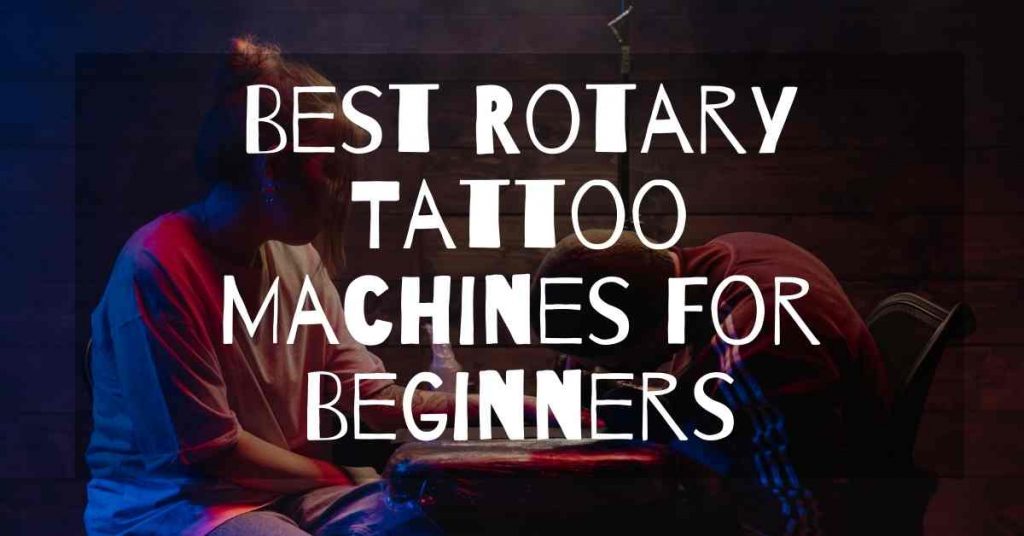 Best Rotary Tattoo Machines for beginners
