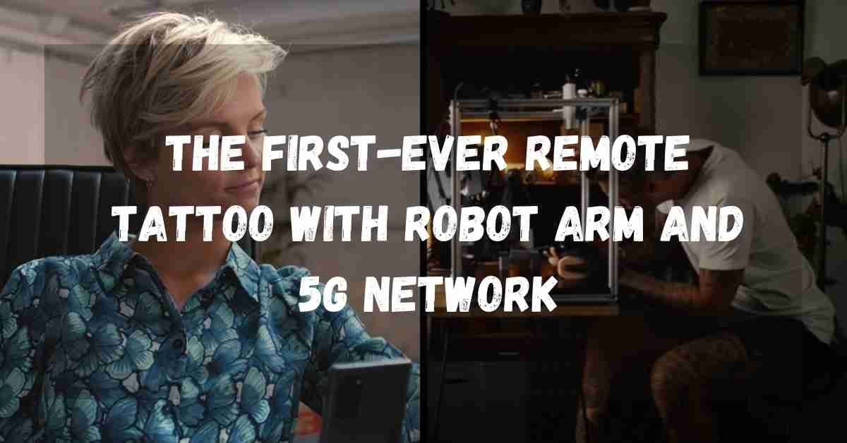 The First-Ever Remote Tattoo with Robot Arm and 5G Network