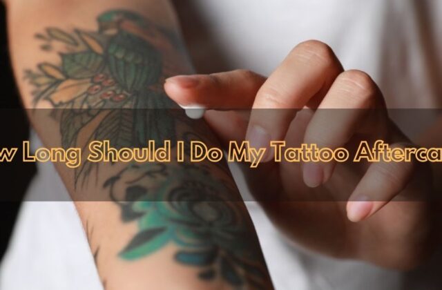 How Long Should I Do My Tattoo Aftercare?